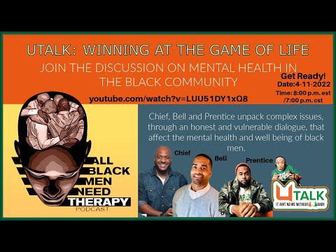 U TALK Winning at the game of life- Chief, Bell & Prentice All Black Men Need Therapy